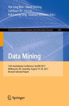 Paperback Data Mining: 15th Australasian Conference, Ausdm 2017, Melbourne, Vic, Australia, August 19-20, 2017, Revised Selected Papers Book