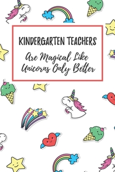 Paperback Kindergarten Teachers Are Magical Like Unicorns Only Better: 6x9" Lined Notebook/Journal Funny Gift Idea For Kindergarten Teachers, Preschool Book