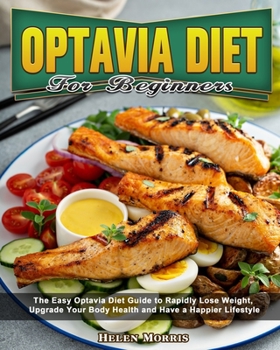 Paperback Optavia Diet For Beginners: The Easy Optavia Diet Guide to Rapidly Lose Weight, Upgrade Your Body Health and Have a Happier Lifestyle Book