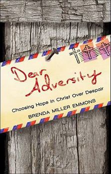 Paperback Dear Adversity: Choosing Hope in Christ Over Despair Book