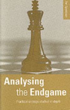 Paperback Analysing the Endgame: Practical Endings Studied in Depth Book