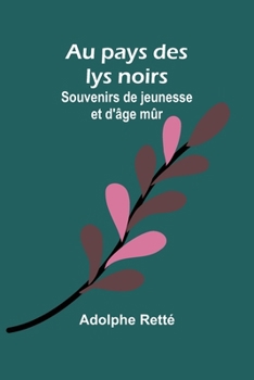 Paperback Au pays des lys noirs: Souvenirs de jeunesse et d'âge mûr [French] Book
