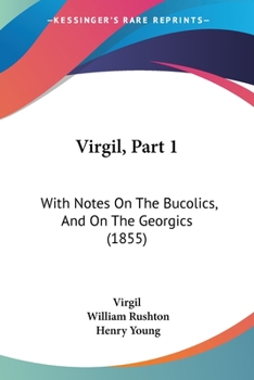 Paperback Virgil, Part 1: With Notes On The Bucolics, And On The Georgics (1855) Book