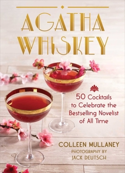Hardcover Agatha Whiskey: 50 Cocktails to Celebrate the Bestselling Novelist of All Time Book