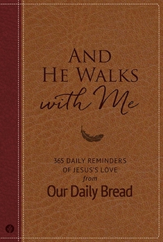 Hardcover And He Walks with Me: 365 Daily Reminders of Jesus's Love from Our Daily Bread (a Daily Devotional for the Entire Year) Book