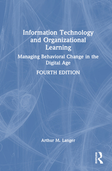 Hardcover Information Technology and Organizational Learning: Managing Behavioral Change in the Digital Age Book