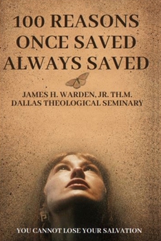 Paperback 100 Reasons Once Saved Always Saved: You Cannot Lose Your Salvation Book