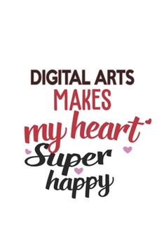 Digital arts Makes My Heart Super Happy  Digital arts Lovers Digital arts Obsessed Notebook A beautiful: Lined Notebook / Journal Gift, , 120 Pages, 6 ... arts Hobby , Digital arts Lover, Personalize