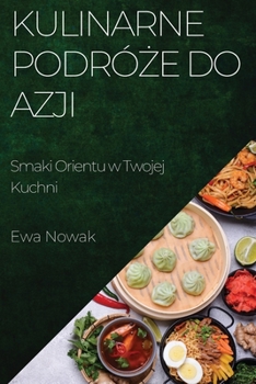 Paperback Kulinarne Podró&#380;e do Azji: Smaki Orientu w Twojej Kuchni [Polish] Book