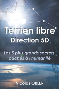 Paperback Terrien libre Direction 5D: Les 5 plus grands secrets cachés à l'humanité [French] Book