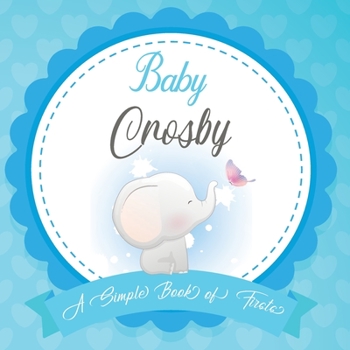 Paperback Baby Crosby A Simple Book of Firsts: First Year Baby Book a Perfect Keepsake Gift for All Your Precious First Year Memories Book