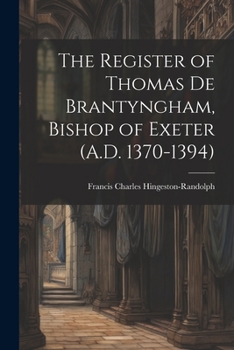 Paperback The Register of Thomas De Brantyngham, Bishop of Exeter (A.D. 1370-1394) Book