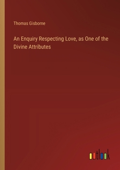An Enquiry Respecting Love, as One of the Divine Attributes