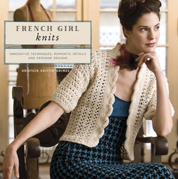 Paperback French Girl Knits: Innovative Techniques, Romantic Details, and Feminine Designs Book