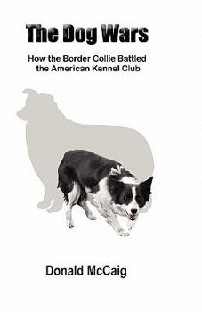 Paperback The Dog Wars: How the Border Collie Battled the American Kennel Club Book