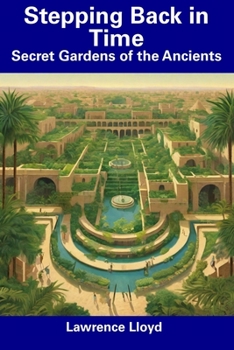 Paperback Stepping Back in Time: Secret Gardens of the Ancients Book