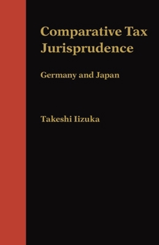 Hardcover Comparative Tax Jurisprudence: Germany and Japan Book