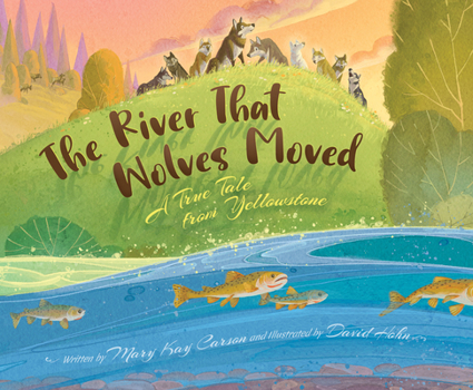 Hardcover The River That Wolves Moved: A True Tale from Yellowstone Book