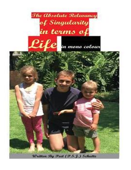 Paperback The Absolute Relevancy of Singularity In Terms of Life in mono colour Book