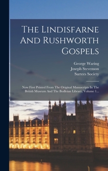 Hardcover The Lindisfarne And Rushworth Gospels: Now First Printed From The Original Manuscripts In The British Museum And The Bodleian Library, Volume 1... [Latin] Book