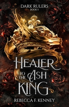 Paperback Healer to the Ash King: A Dark Rulers Romance--Standalone Book