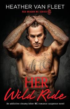 Her Wild Ride: An addictive, steamy biker MC romance suspense novel - Book #1 of the Red Dragon MC