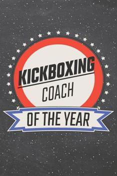 Kickboxing Coach Of The Year: Kickboxing Notebook, Planner or Journal Size 6 x 9 110 Lined Pages Office Equipment, Supplies Funny Kickboxing Gift Idea for Christmas or Birthday
