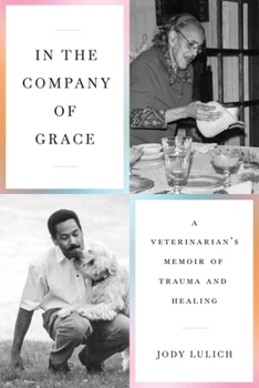 Paperback In the Company of Grace: A Veterinarian's Memoir of Trauma and Healing Book