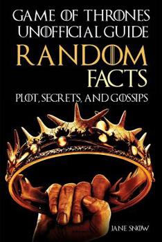 Paperback Game of Thrones Unofficial Guide: Random Facts, Plot, Secrets, and Gossips Book