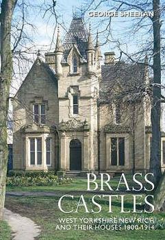 Paperback Brass Castles: West Yorkshire New Rich and Their Houses 1800-1914 Book