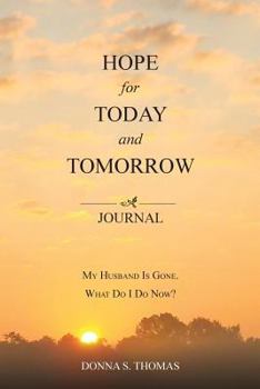Paperback Hope for Today and Tomorrow: My Husband Is Gone. What Do I Do Now? Book