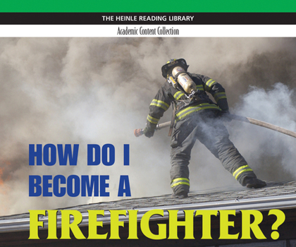 Paperback How Do I Become a Firefighter?: Heinle Reading Library, Academic Content Collection: Heinle Reading Library Book