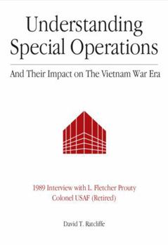Paperback Understanding special operations and their impact on the Vietnam War era: 1989 interview with L. Fletcher Prouty Colonel USAF (Retired) Book