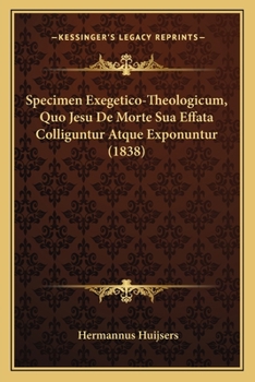 Paperback Specimen Exegetico-Theologicum, Quo Jesu De Morte Sua Effata Colliguntur Atque Exponuntur (1838) [Latin] Book