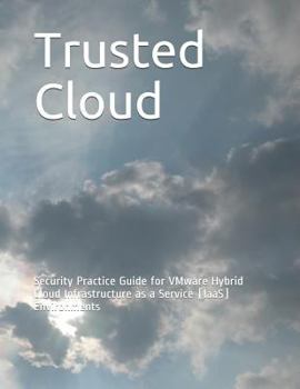 Paperback Trusted Cloud: Security Practice Guide for VMware Hybrid Cloud Infrastructure as a Service (IaaS) Environments Book