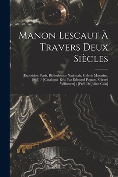 Paperback Manon Lescaut À Travers Deux Siècles: [exposition, Paris, Bibliothèque Nationale, Galerie Mazarine, 1963] / [catalogue Réd. Par Edmond Pognon, Gérard Book