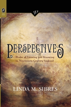 Perspectives: Modes of Viewing and Knowing in Nineteenth-Century England - Book  of the Victorian Critical Interventions