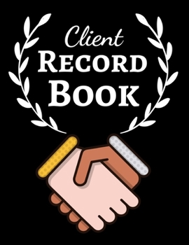 Paperback Client Record Book: Client Tracker / Profile Log Book / Tracking Book / Activity Log / Data Organizer Book