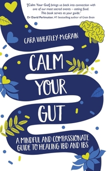 Paperback Calm Your Gut: A Mindful and Compassionate Guide to Healing IBD and IBS Book