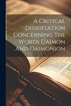 Paperback A Critical Dissertation Concerning The Words Daímon And Daimónion Book