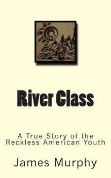 Paperback River Class: A True Story of the Reckless American Youth Book