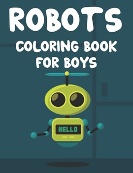 Paperback Robots Coloring Book For Boys: Childrens Coloring Activity Pages With Robot Illustrations, Amazing Designs To Color And Trace Book