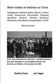 Bem-vindos ao Inferno na Terra: Inteligência Artificial, Bebês, Bitcoin, Cartéis, China, Democracia, Diversidade, Disgenia, Igualdade, Hackers, ... Prosperidade, A Web (Portuguese Edition)