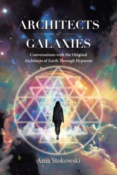 Paperback Architects of Galaxies: Conversations with the Original Architects of Earth Through Hypnosis Book