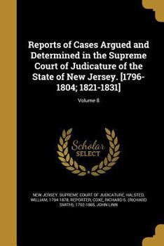 Paperback Reports of Cases Argued and Determined in the Supreme Court of Judicature of the State of New Jersey. [1796-1804; 1821-1831]; Volume 8 Book