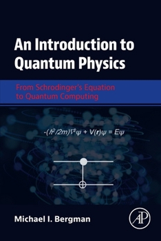 Paperback An Introduction to Quantum Physics: From Schrodinger's Equation to Quantum Computing Book