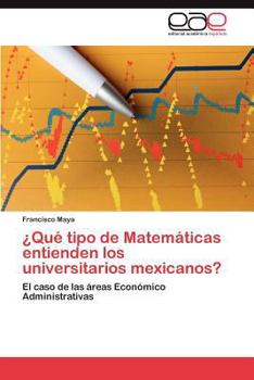 Paperback ¿Qué tipo de Matemáticas entienden los universitarios mexicanos? [Spanish] Book