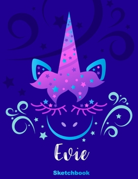 Evie Sketchbook: Pink Unicorn Personalized First Name Sketch Book for Drawing, Sketching, Journaling, Doodling and Making Notes. Cute and Trendy, Fun ... Kids, Teens, Children. Art Hobby Diary