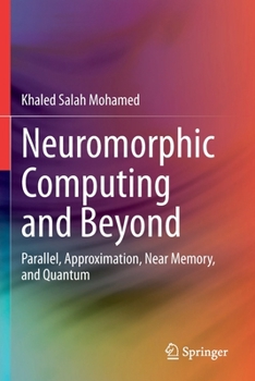 Paperback Neuromorphic Computing and Beyond: Parallel, Approximation, Near Memory, and Quantum Book