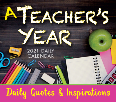 Calendar 2021 a Teacher's Year -- Daily Quotes & Inspirations Boxed Daily Calendar Book